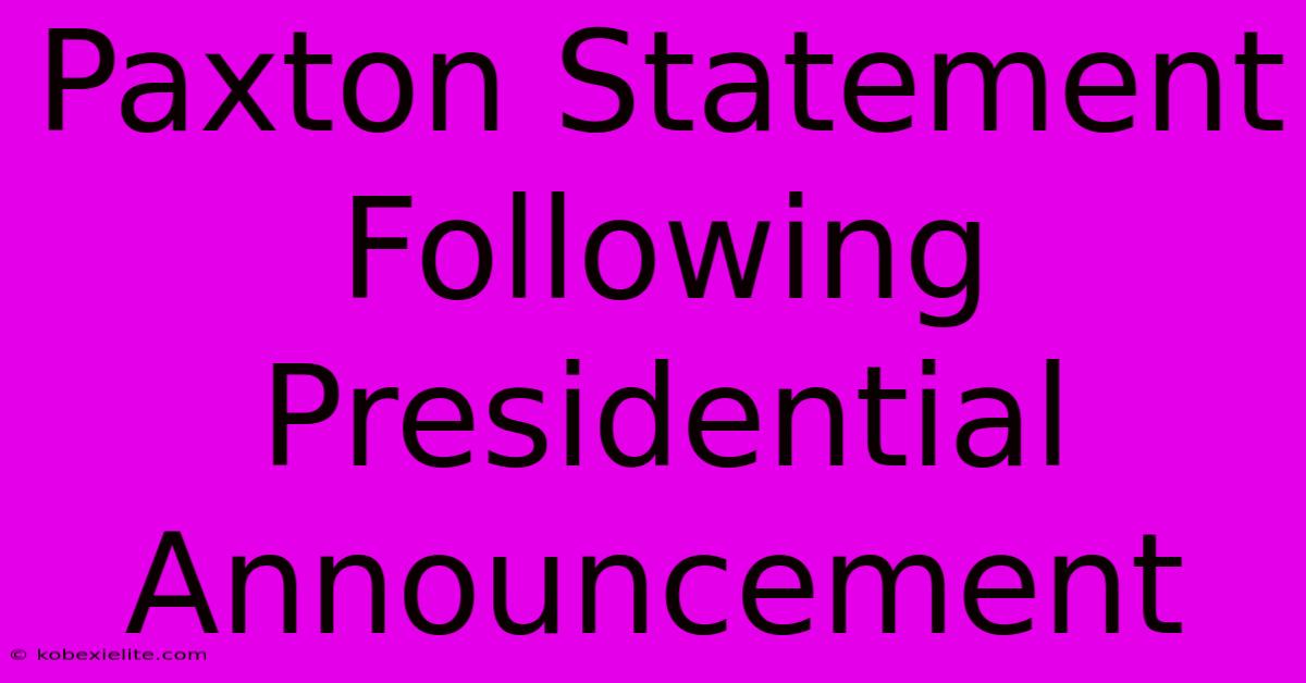 Paxton Statement Following Presidential Announcement