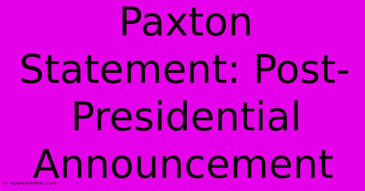 Paxton Statement: Post-Presidential Announcement