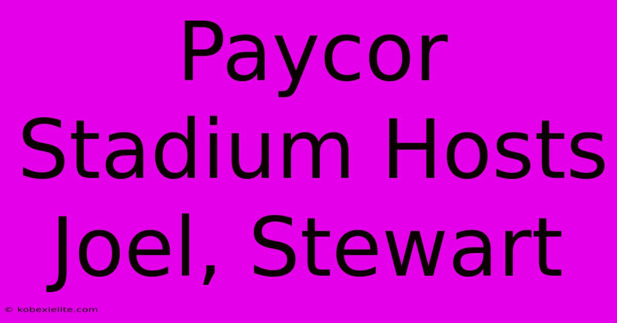 Paycor Stadium Hosts Joel, Stewart