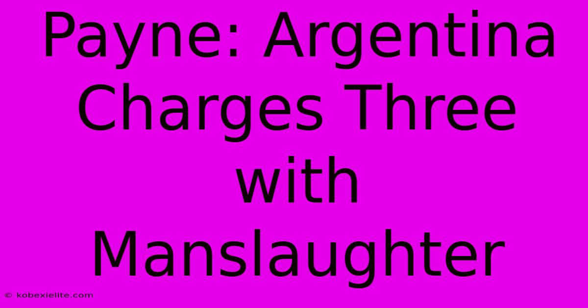 Payne: Argentina Charges Three With Manslaughter