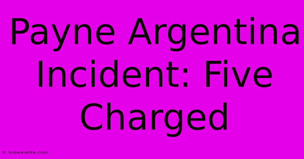 Payne Argentina Incident: Five Charged