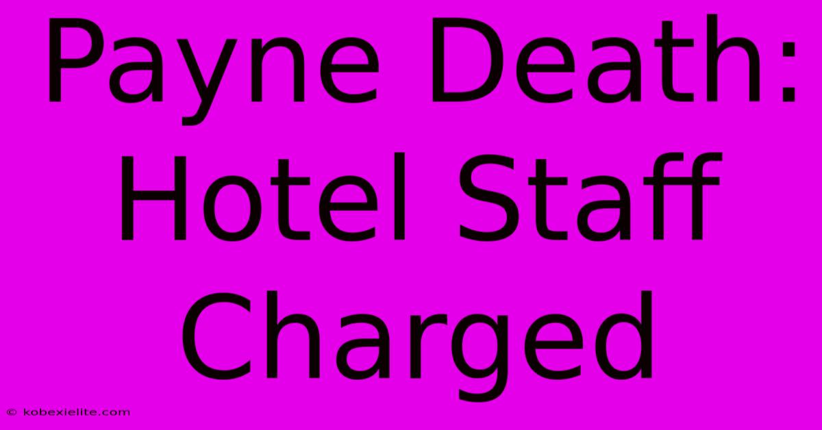 Payne Death: Hotel Staff Charged