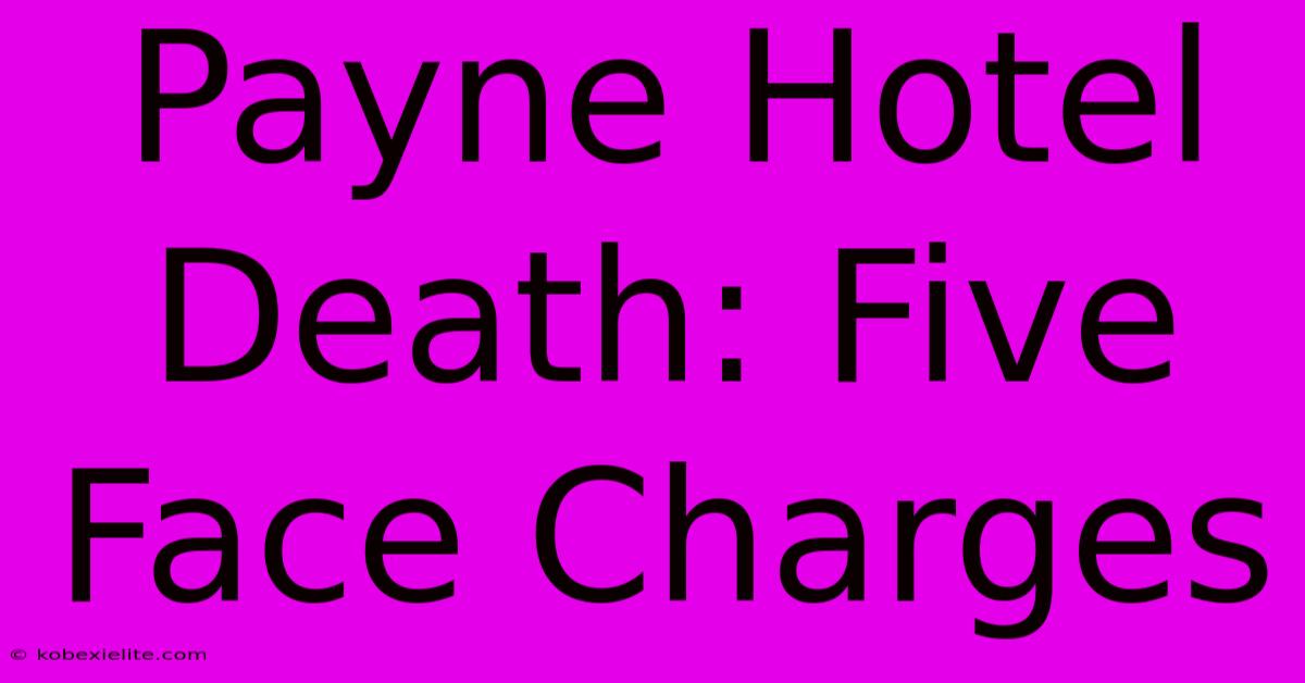 Payne Hotel Death: Five Face Charges