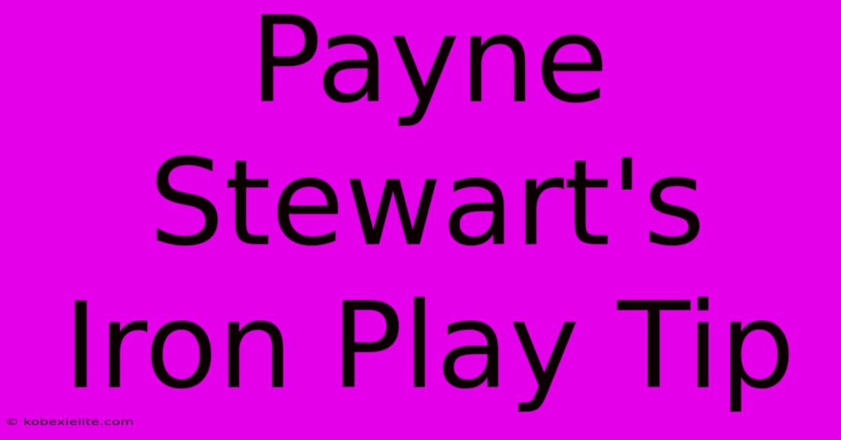 Payne Stewart's Iron Play Tip