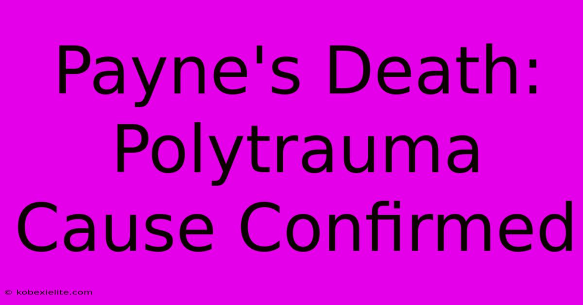 Payne's Death: Polytrauma Cause Confirmed