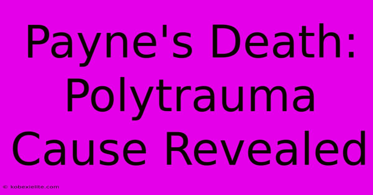 Payne's Death: Polytrauma Cause Revealed