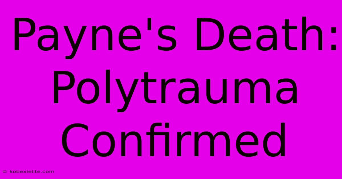 Payne's Death: Polytrauma Confirmed