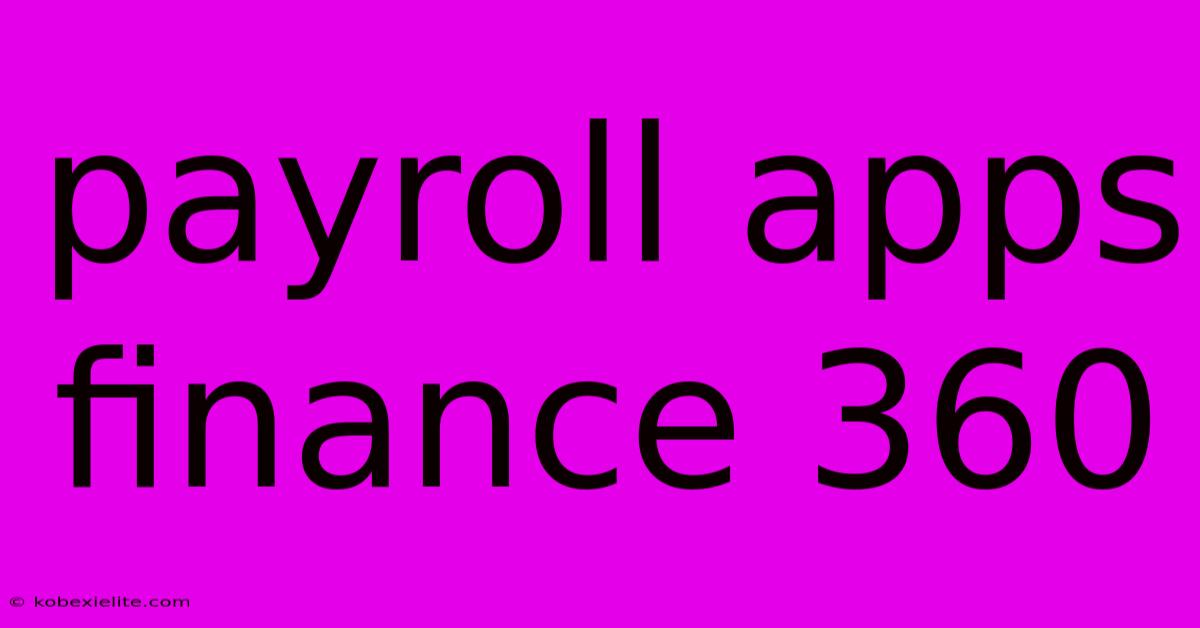 Payroll Apps Finance 360 Payroll Apps Finance 360