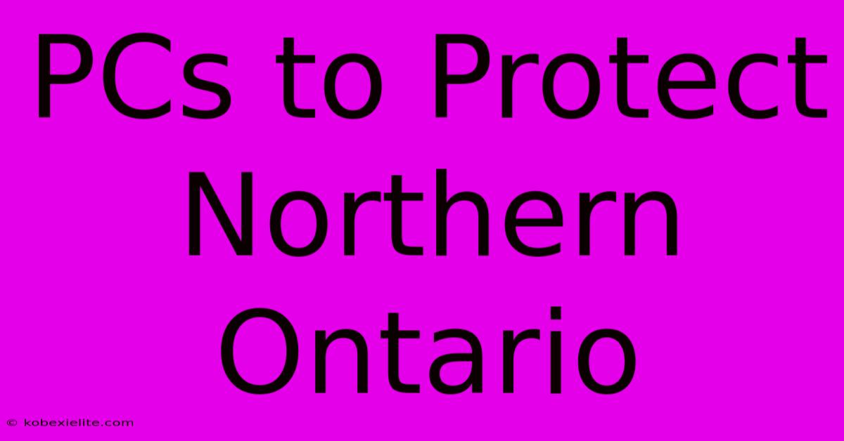 PCs To Protect Northern Ontario