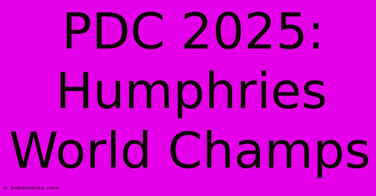 PDC 2025: Humphries World Champs