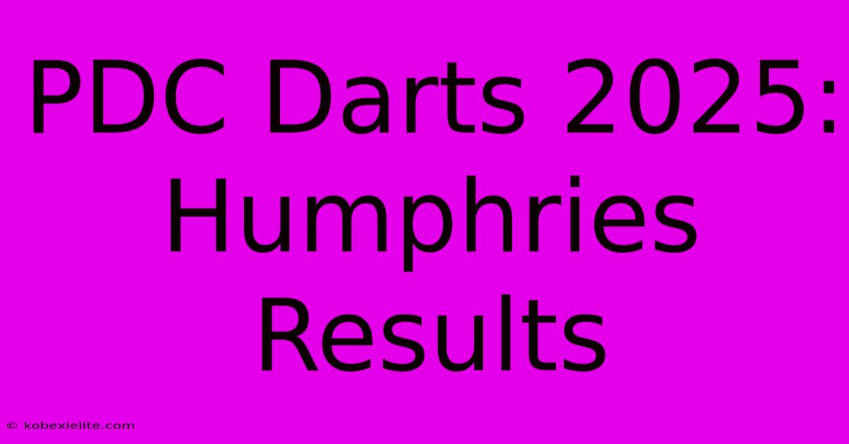 PDC Darts 2025: Humphries Results