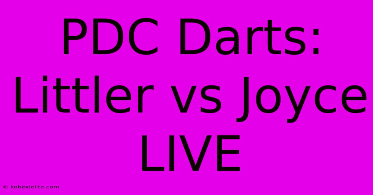 PDC Darts: Littler Vs Joyce LIVE