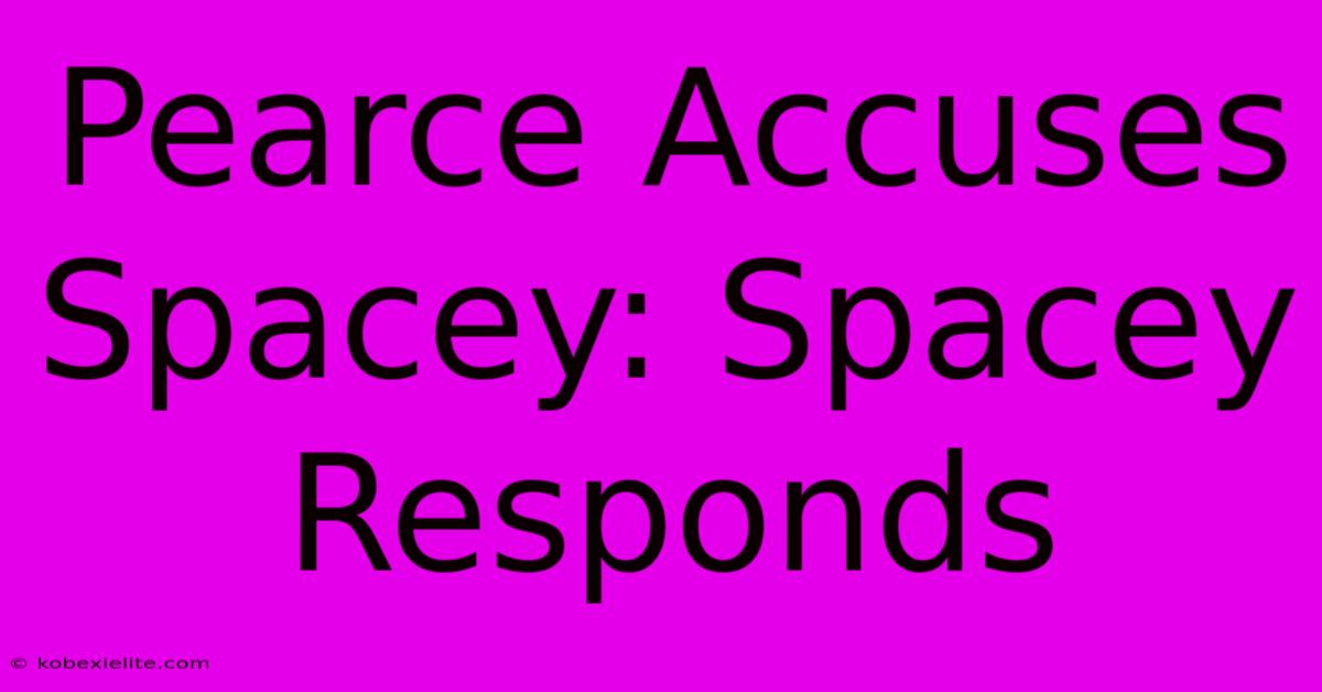 Pearce Accuses Spacey: Spacey Responds