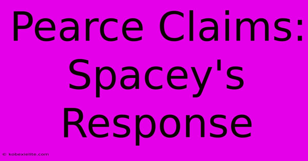 Pearce Claims: Spacey's Response