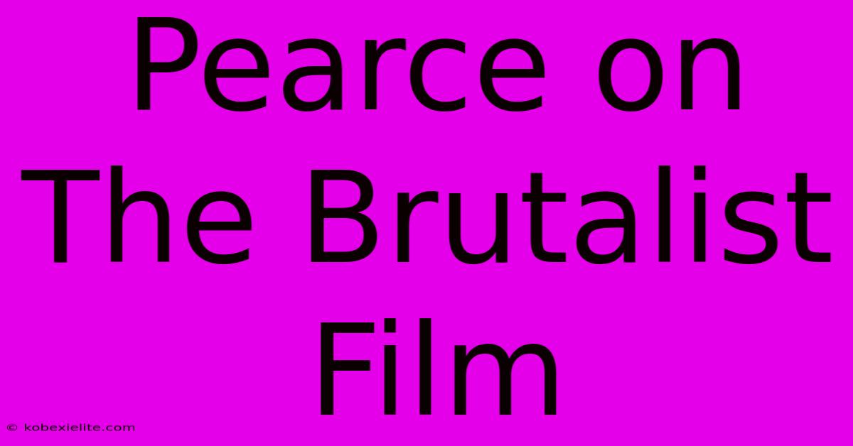 Pearce On The Brutalist Film