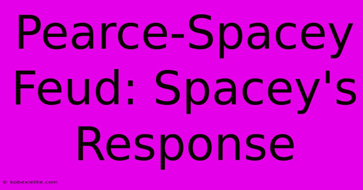 Pearce-Spacey Feud: Spacey's Response