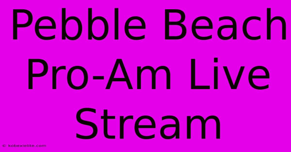 Pebble Beach Pro-Am Live Stream