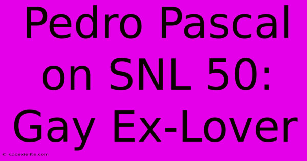 Pedro Pascal On SNL 50: Gay Ex-Lover