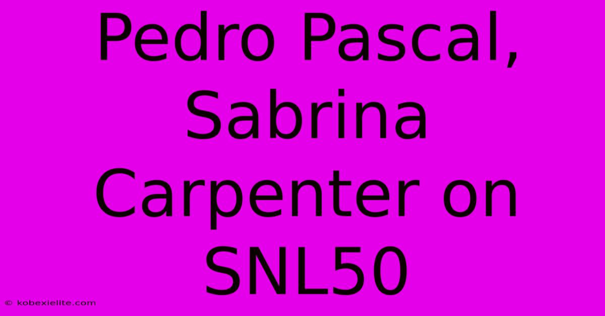 Pedro Pascal, Sabrina Carpenter On SNL50