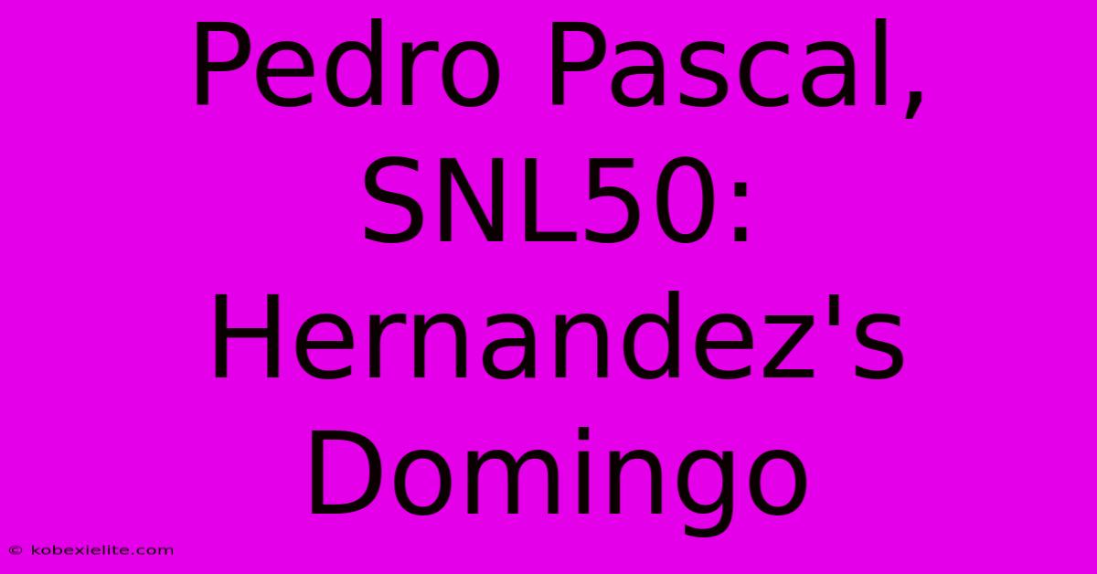 Pedro Pascal, SNL50: Hernandez's Domingo