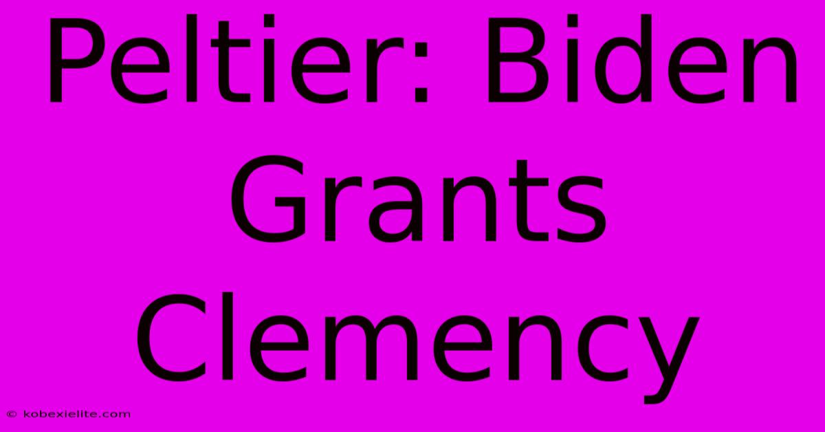 Peltier: Biden Grants Clemency