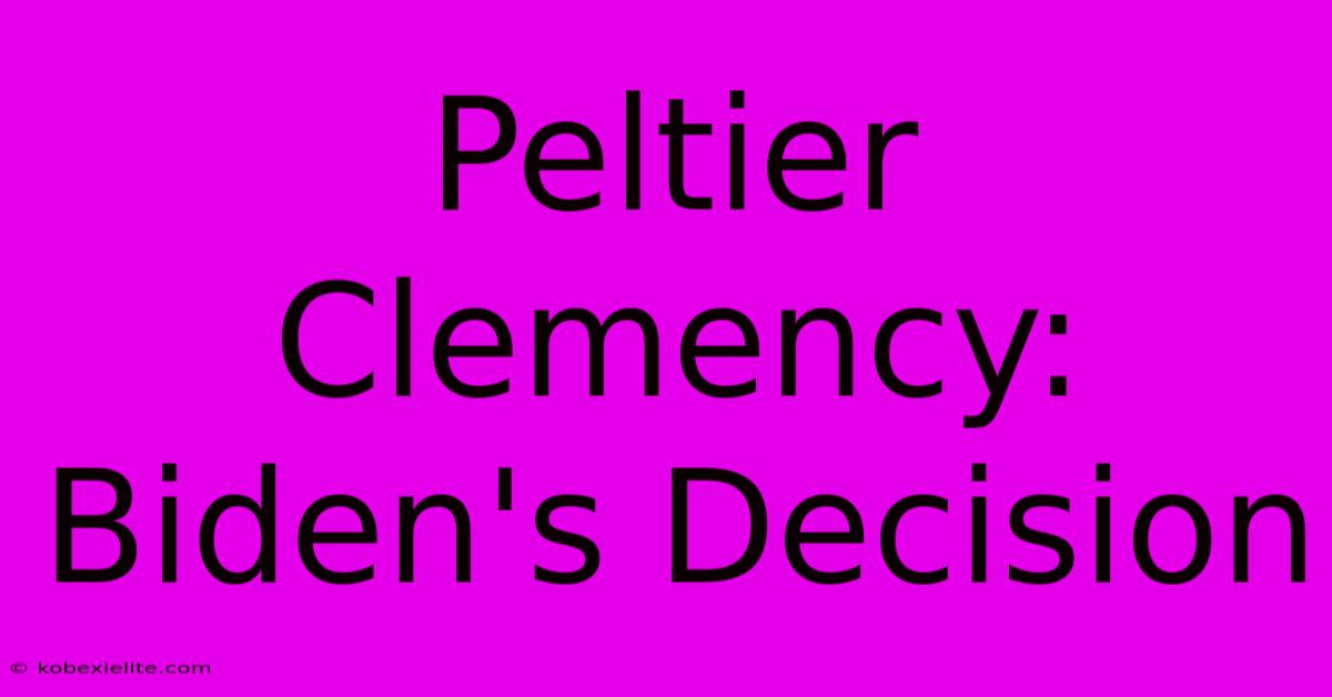 Peltier Clemency: Biden's Decision