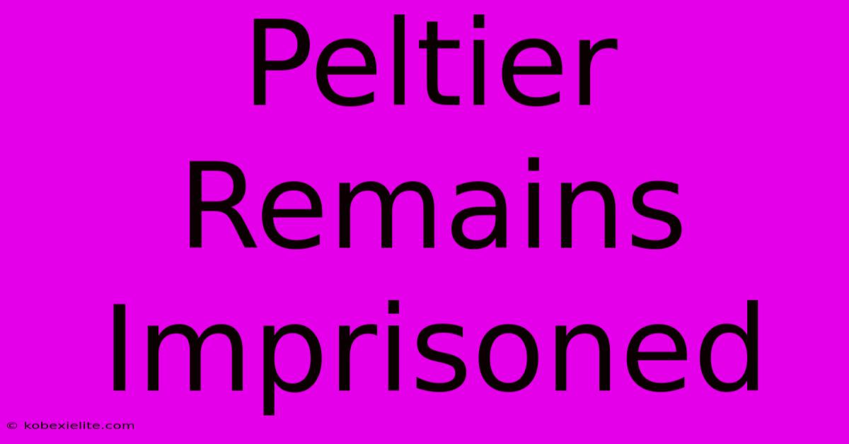 Peltier Remains Imprisoned