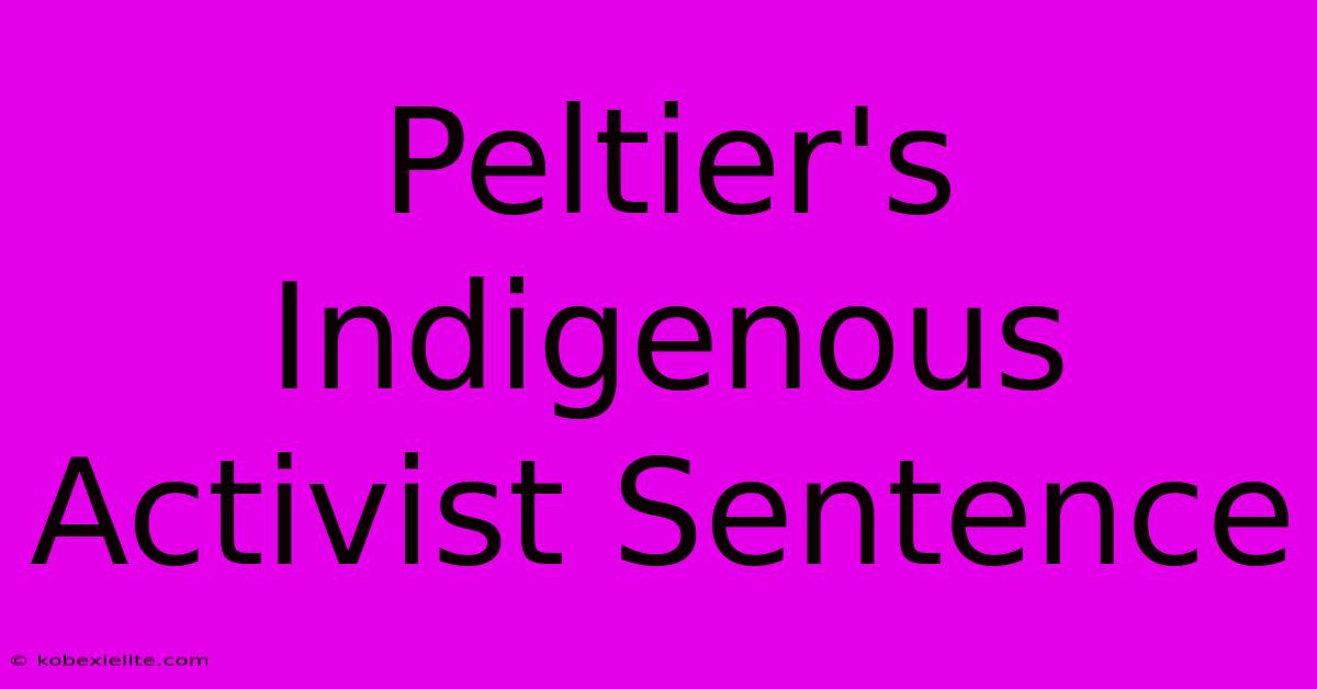 Peltier's Indigenous Activist Sentence