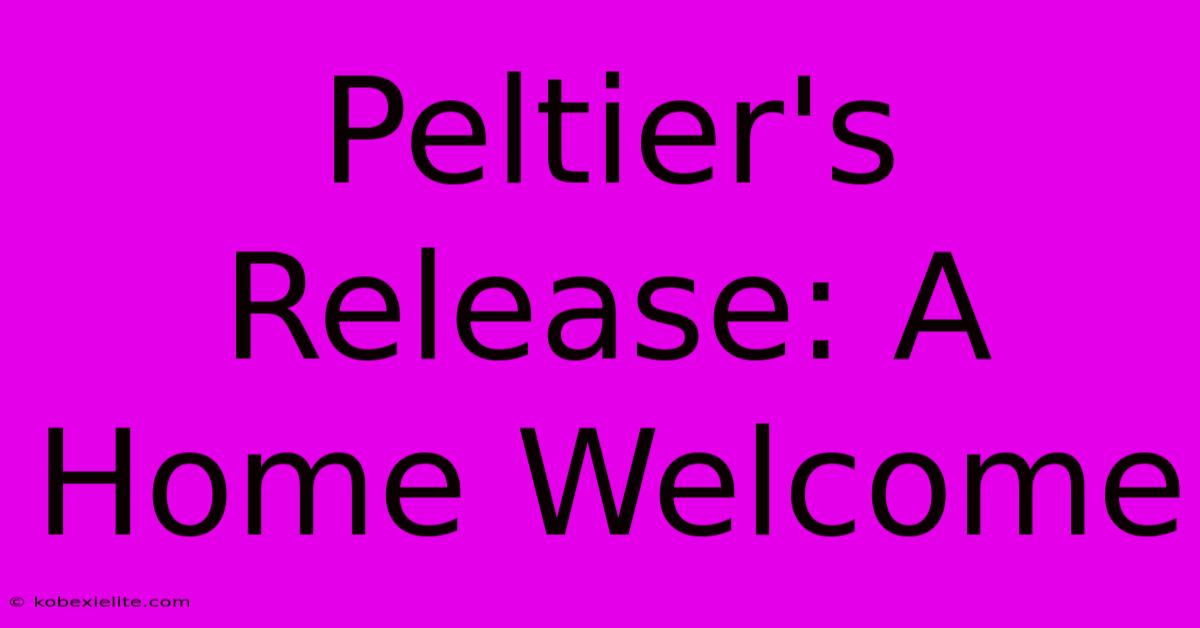 Peltier's Release: A Home Welcome