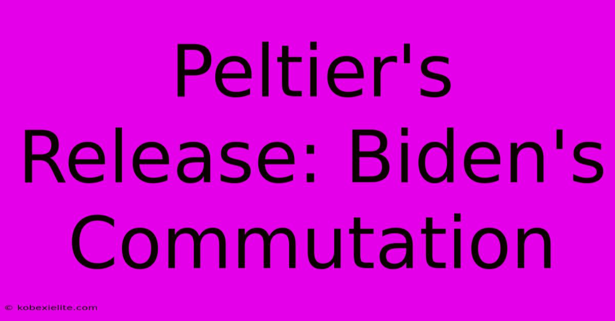 Peltier's Release: Biden's Commutation