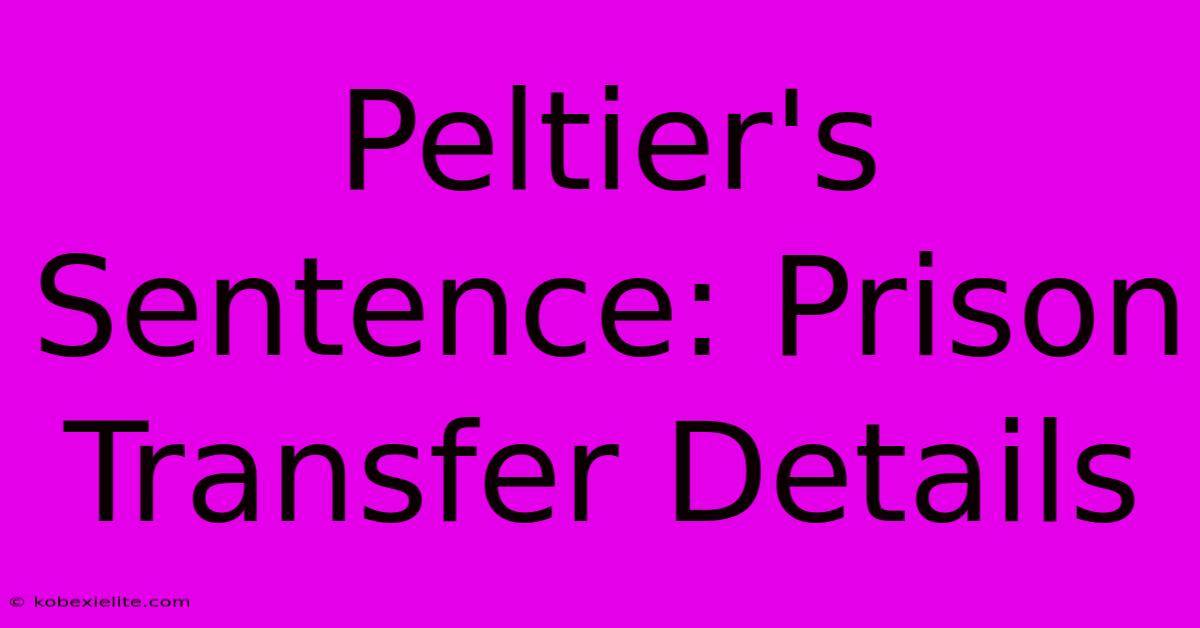 Peltier's Sentence: Prison Transfer Details