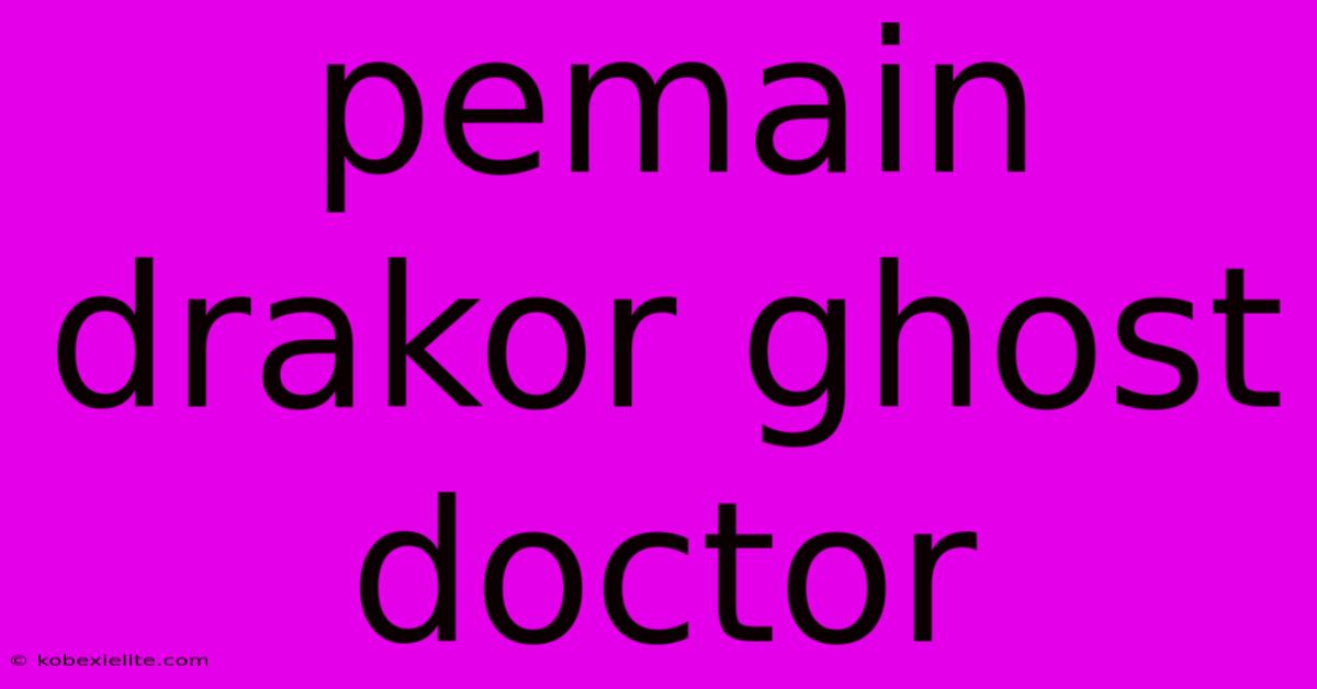 Pemain Drakor Ghost Doctor