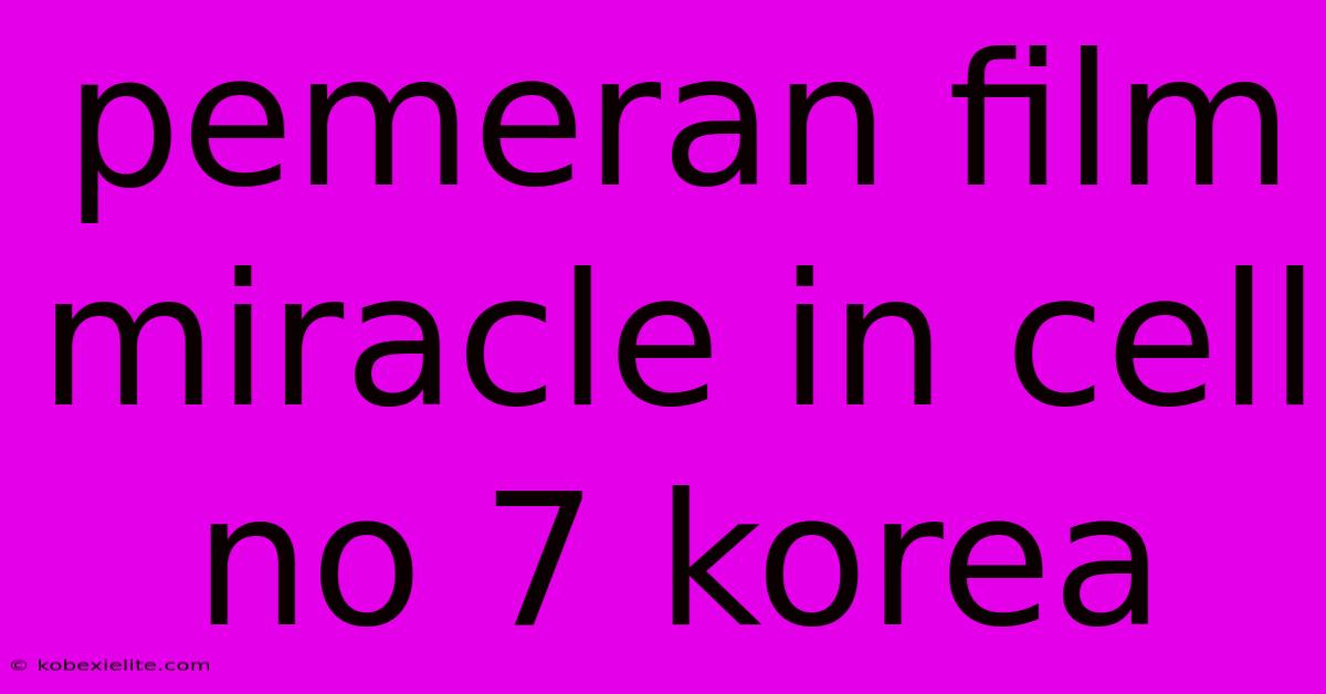 Pemeran Film Miracle In Cell No 7 Korea