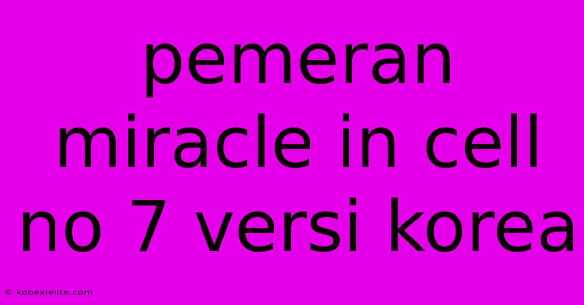 Pemeran Miracle In Cell No 7 Versi Korea