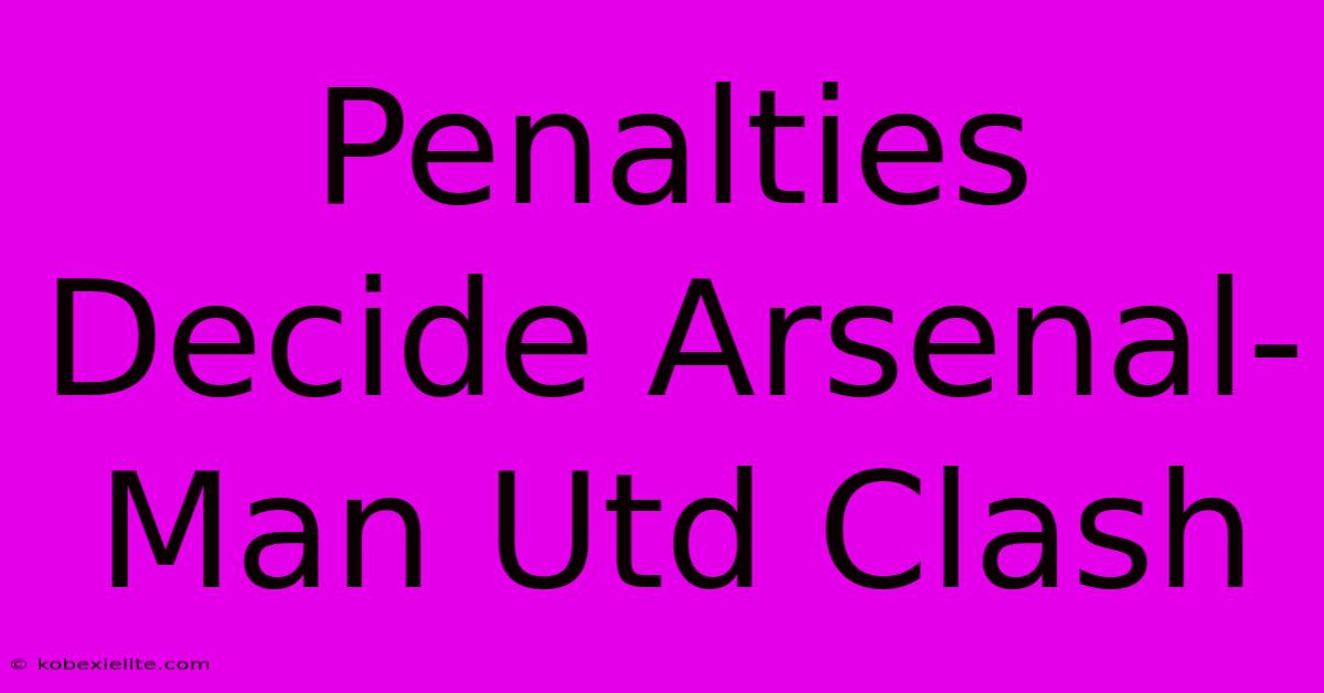 Penalties Decide Arsenal-Man Utd Clash