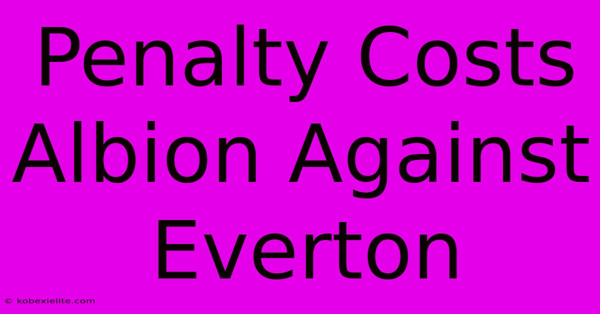 Penalty Costs Albion Against Everton