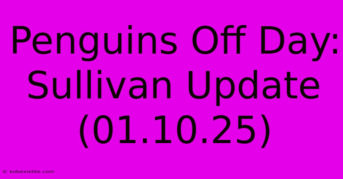 Penguins Off Day: Sullivan Update (01.10.25)