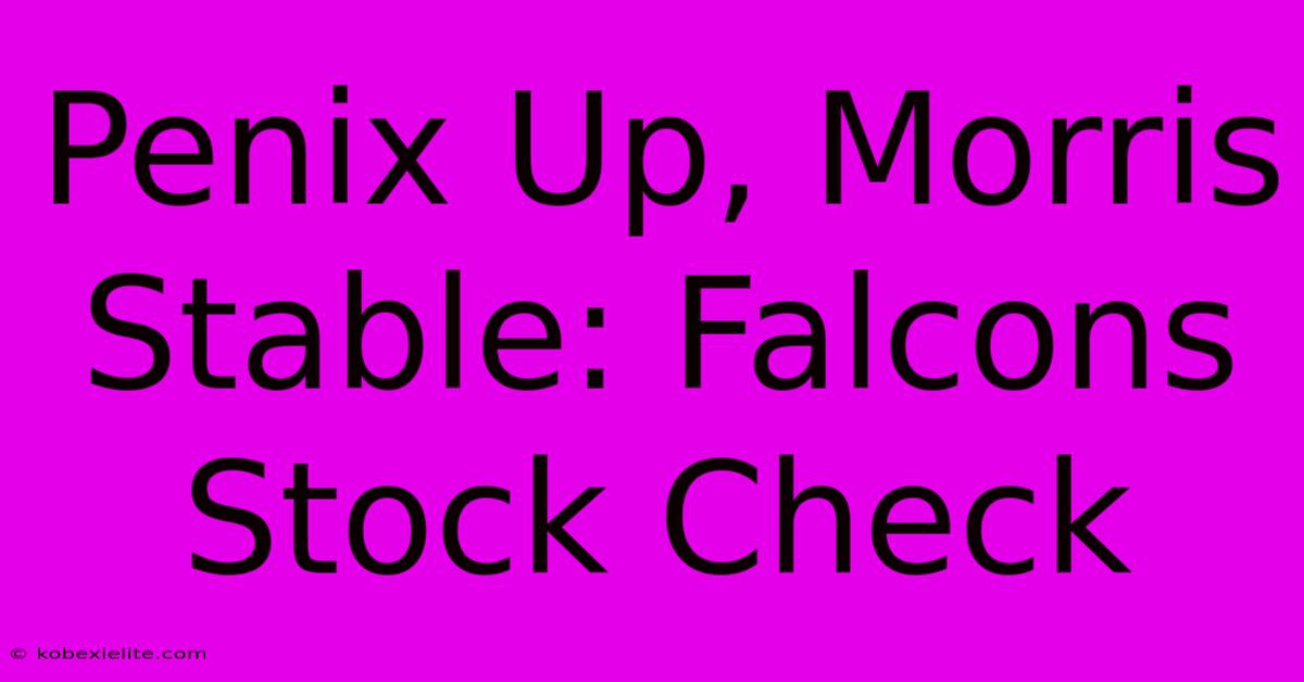 Penix Up, Morris Stable: Falcons Stock Check