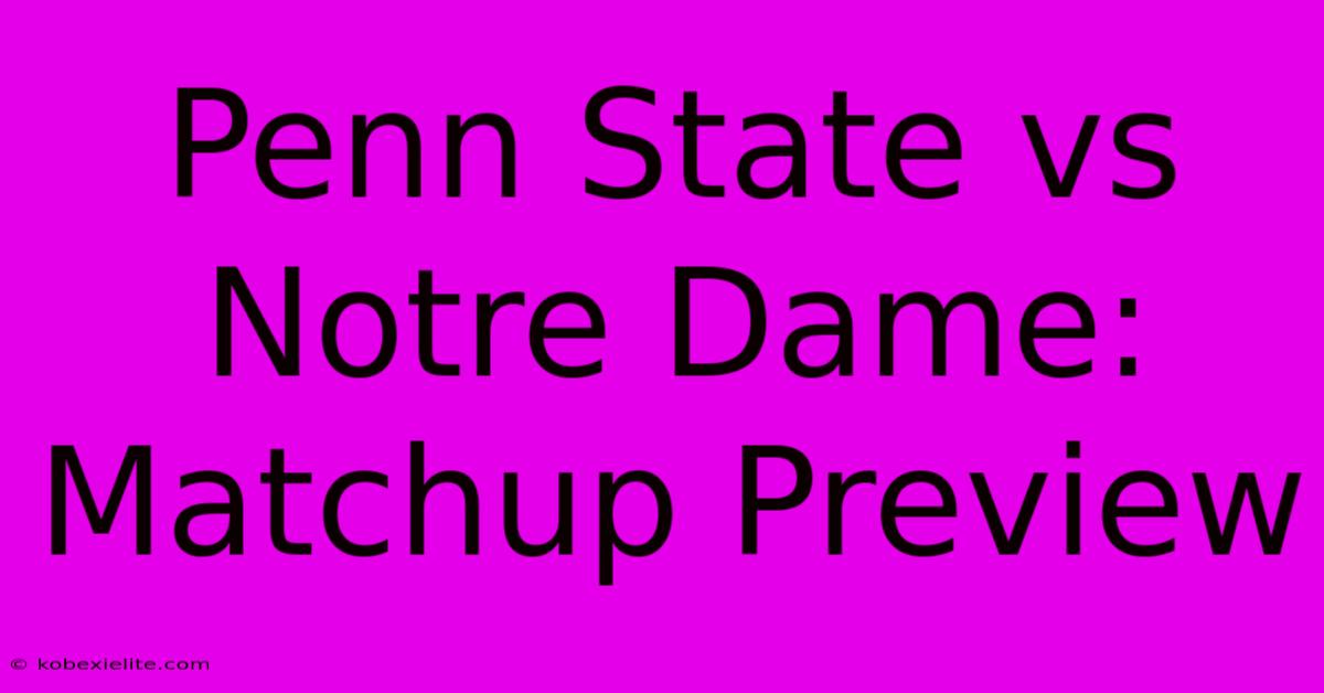 Penn State Vs Notre Dame: Matchup Preview