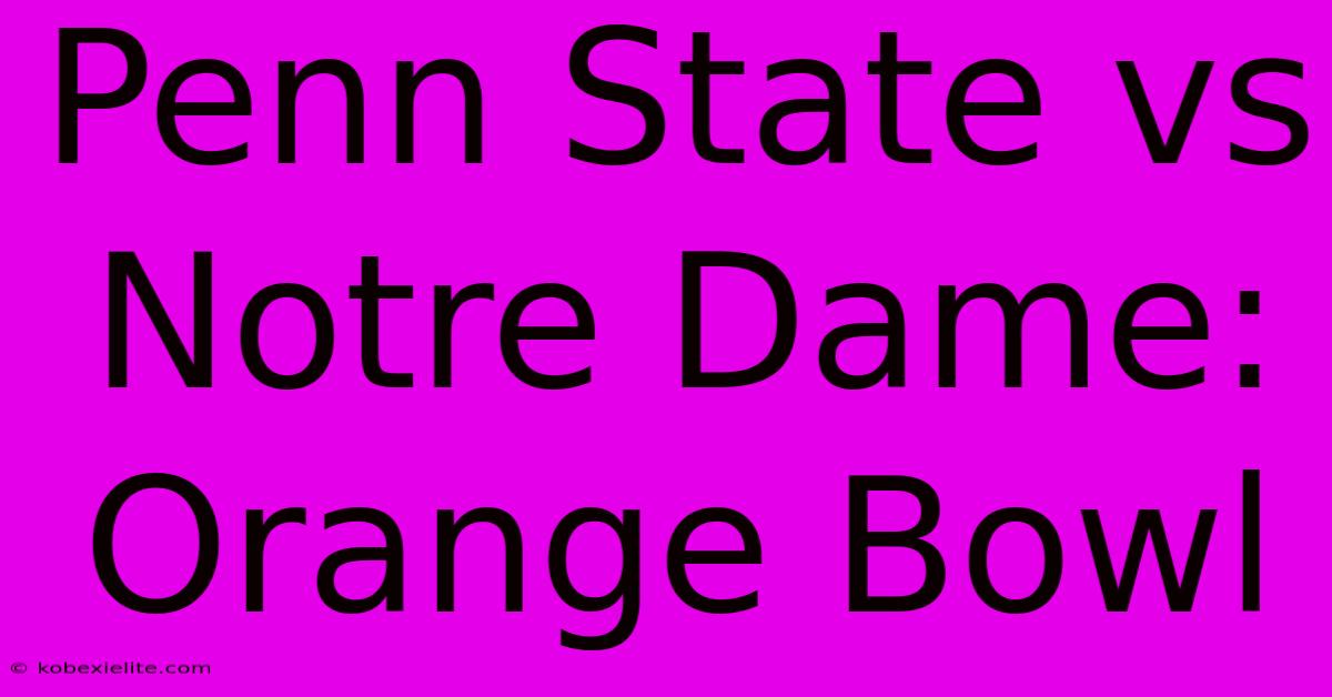 Penn State Vs Notre Dame: Orange Bowl