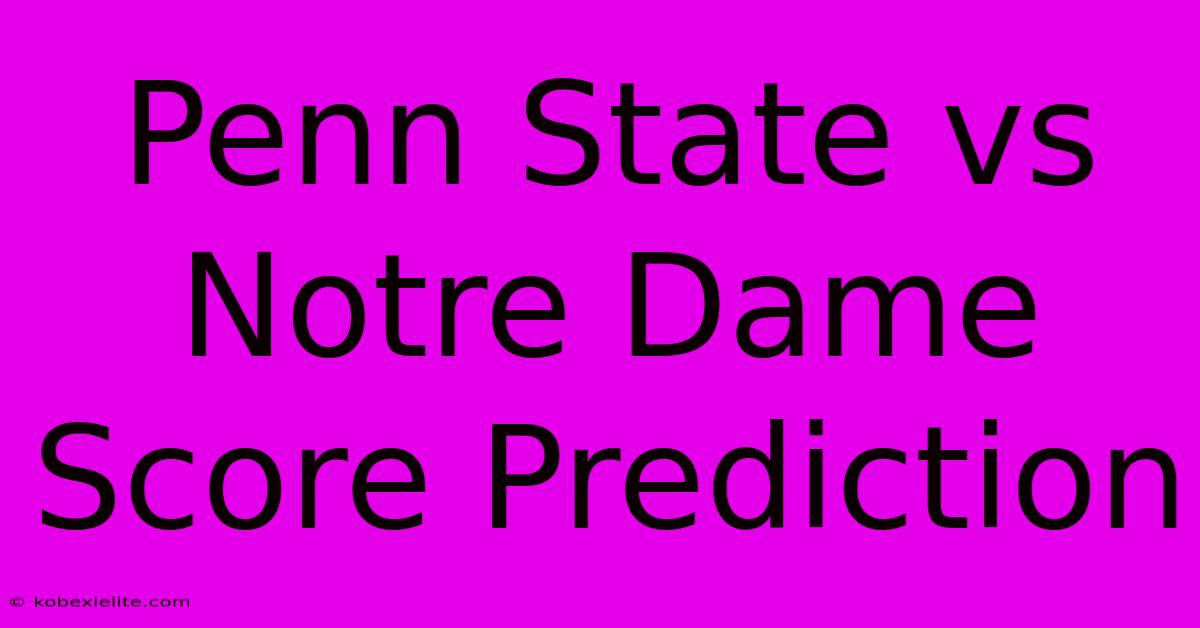 Penn State Vs Notre Dame Score Prediction