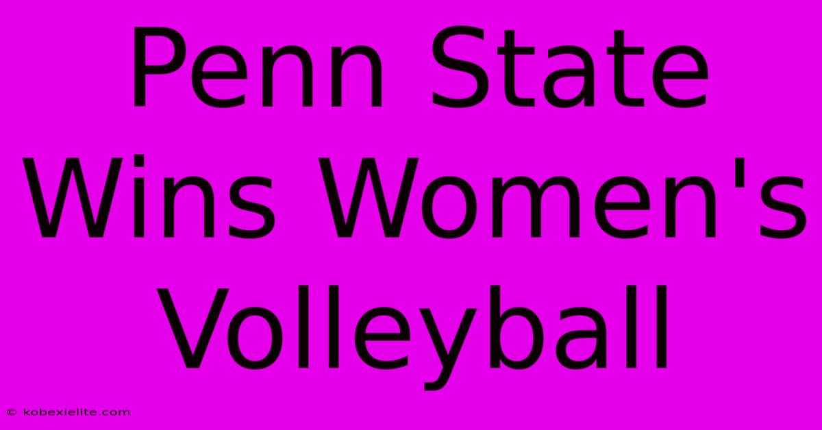 Penn State Wins Women's Volleyball