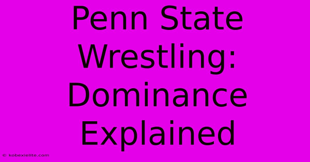 Penn State Wrestling: Dominance Explained