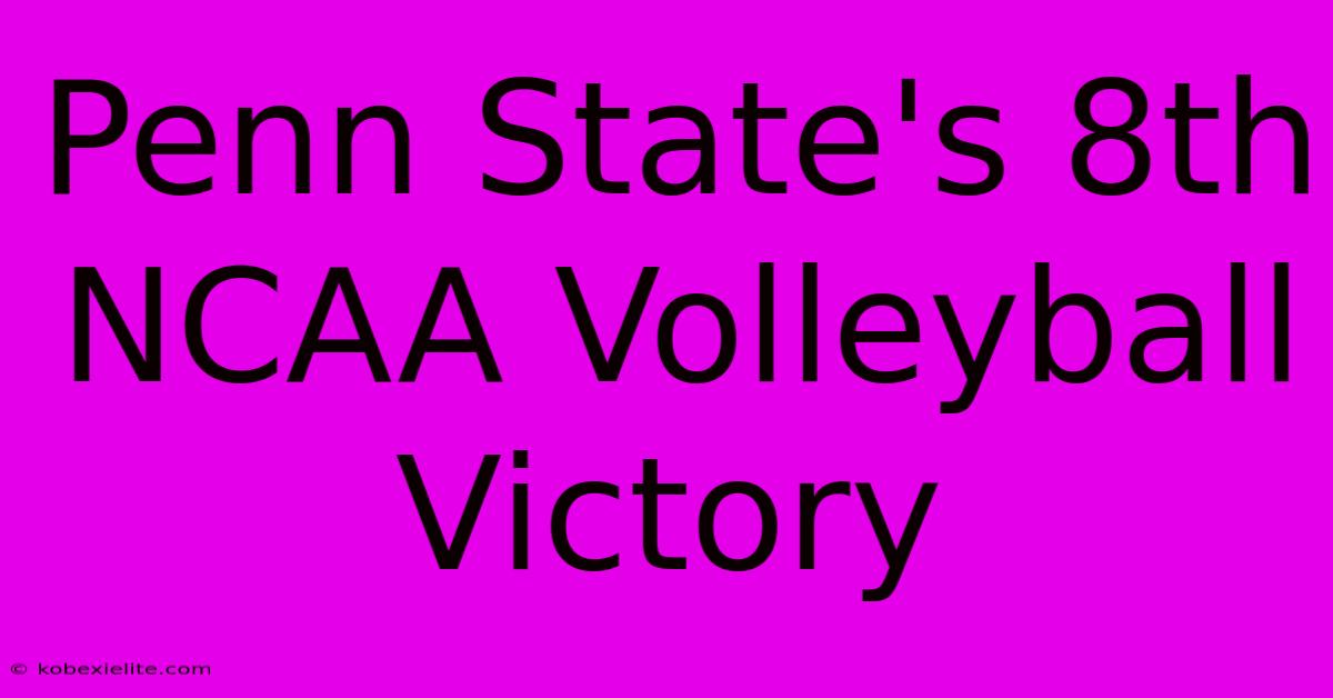 Penn State's 8th NCAA Volleyball Victory