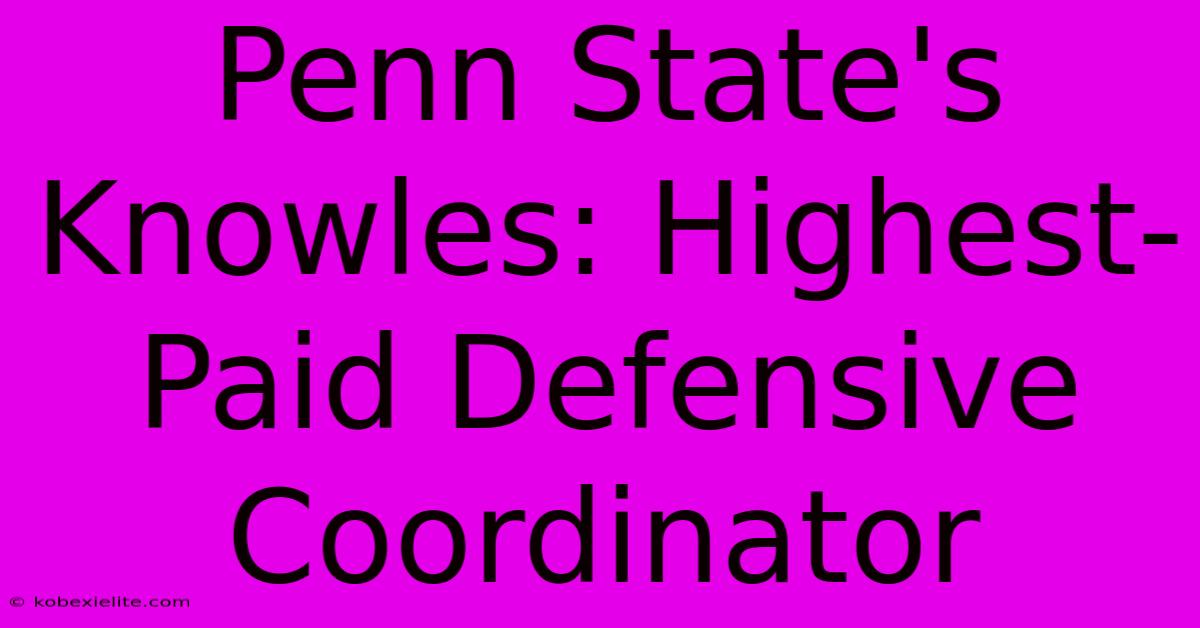 Penn State's Knowles: Highest-Paid Defensive Coordinator