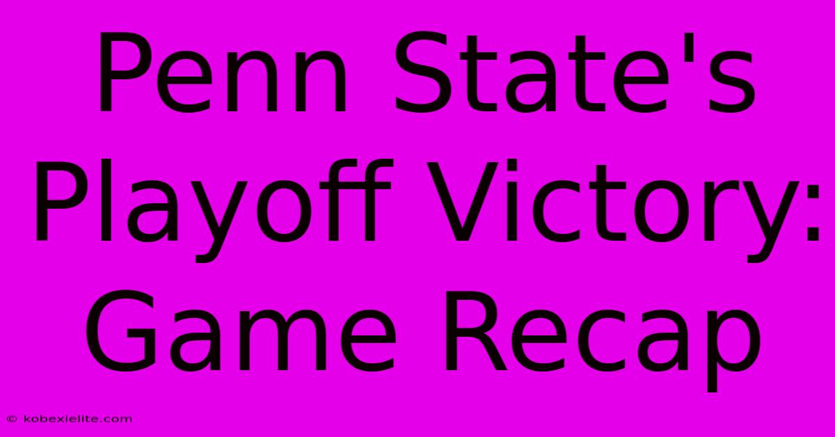 Penn State's Playoff Victory: Game Recap