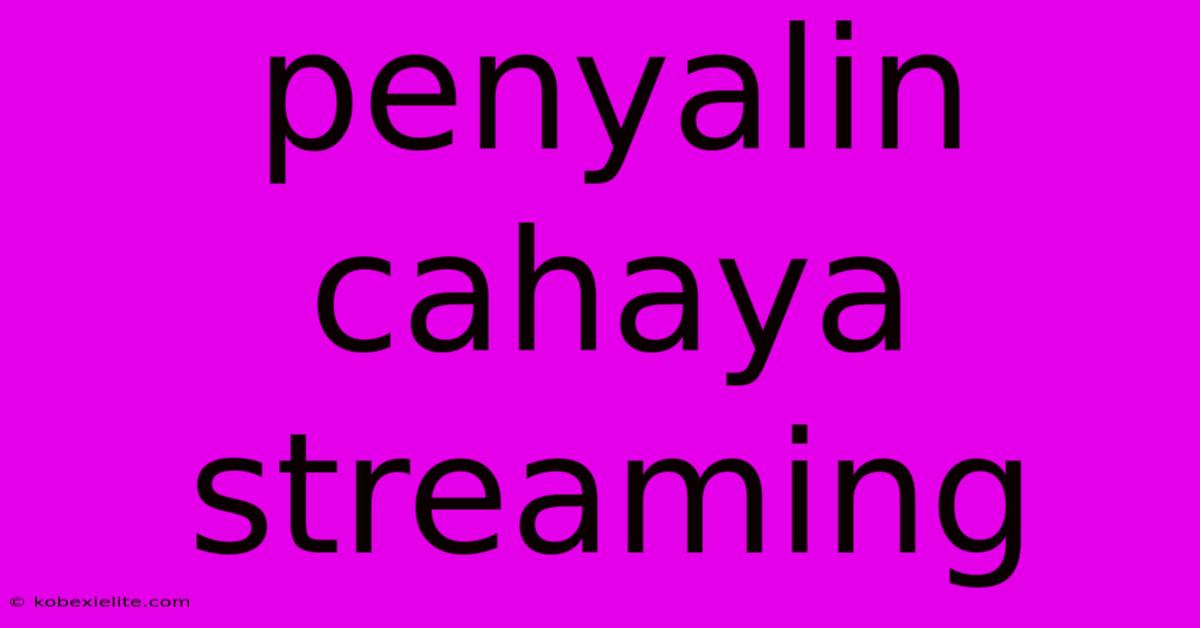 Penyalin Cahaya Streaming