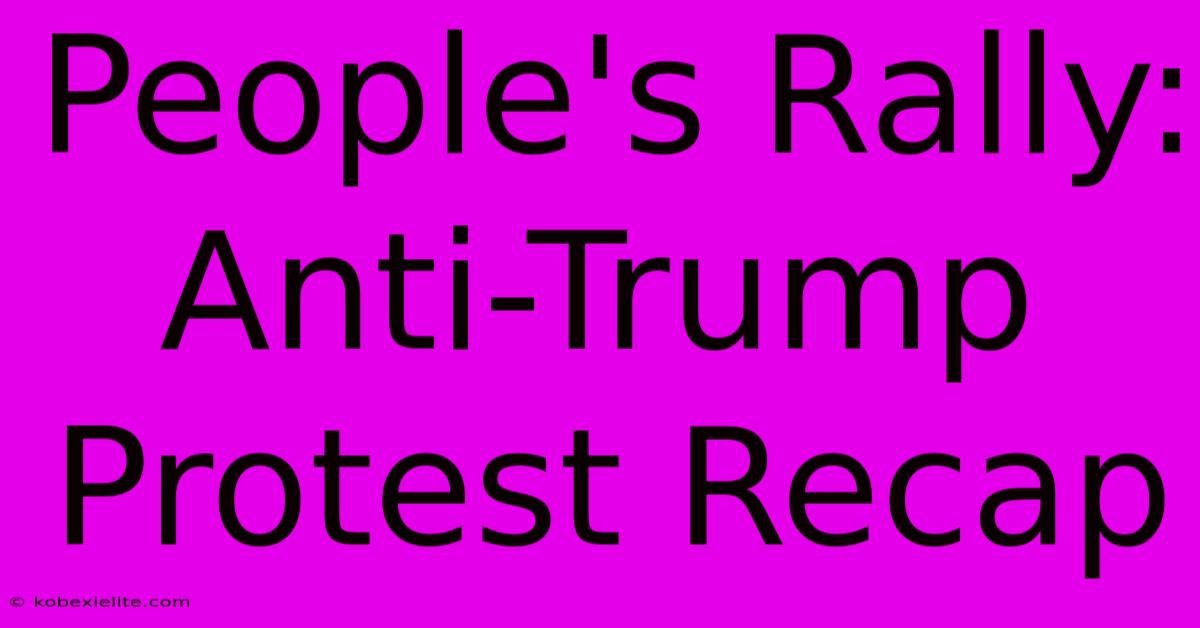 People's Rally: Anti-Trump Protest Recap