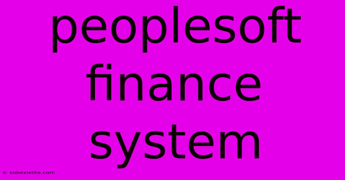 Peoplesoft Finance System Peoplesoft Finance System