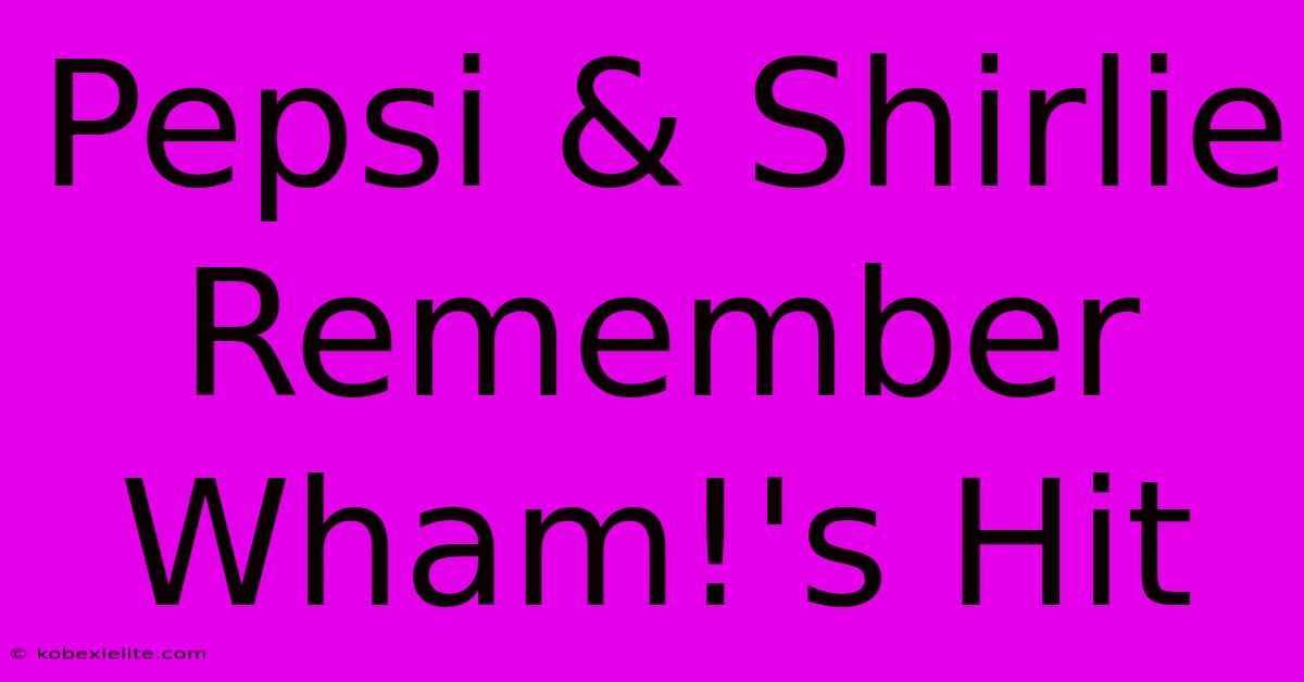 Pepsi & Shirlie Remember Wham!'s Hit Pepsi & Shirlie Remember Wham!'s Hit